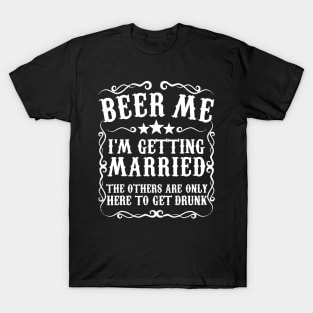 Mens Beer Me Im Getting Married Bachelor Party Engagement Gift T-Shirt